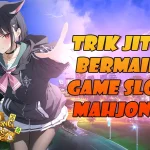 LUNABET78: TRIK JITU BERMAIN GAME SLOT MAHJONG WAYS UNTUK MAXWIN HARI INI