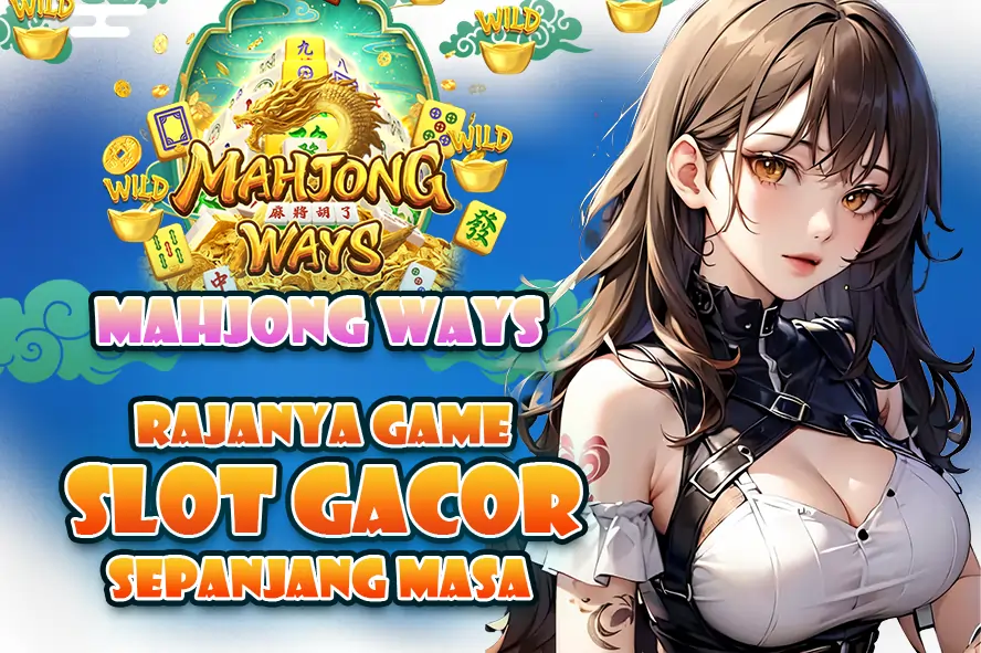 KRONIK MAHJONG WAYS: RAJANYA GAME SLOT GACOR SEPANJANG MASA DENGAN POTENSI MAXWIN ABADI